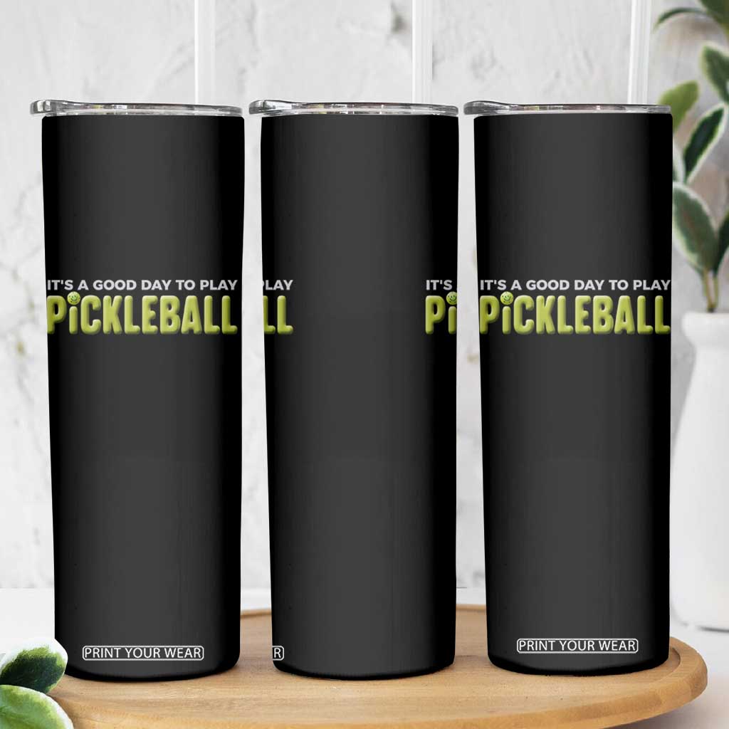 It's A Good Day To Play Pickleball Skinny Tumbler TS09 Print Your Wear