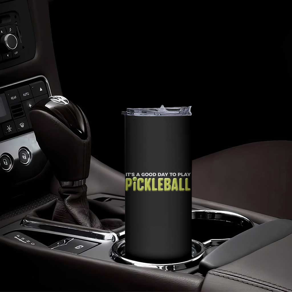 It's A Good Day To Play Pickleball Skinny Tumbler TS09 Print Your Wear