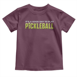 It's A Good Day To Play Pickleball Toddler T Shirt TS09 Maroon Print Your Wear