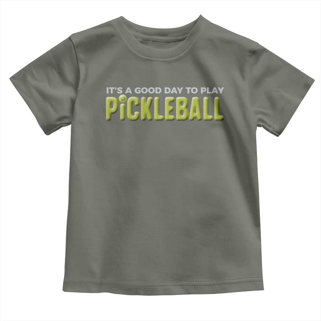 It's A Good Day To Play Pickleball Toddler T Shirt TS09 Military Green Print Your Wear
