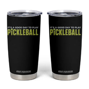 It's A Good Day To Play Pickleball Tumbler Cup TS09 Black Print Your Wear