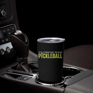 It's A Good Day To Play Pickleball Tumbler Cup TS09 Print Your Wear