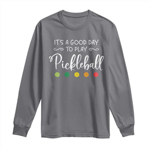 Funny It's A Good Day To Play Pickleball Long Sleeve Shirt TS09 Charcoal Print Your Wear
