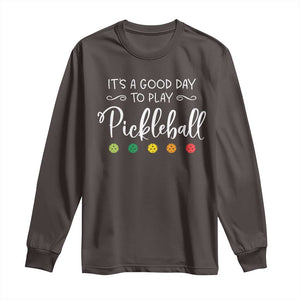 Funny It's A Good Day To Play Pickleball Long Sleeve Shirt TS09 Dark Chocolate Print Your Wear