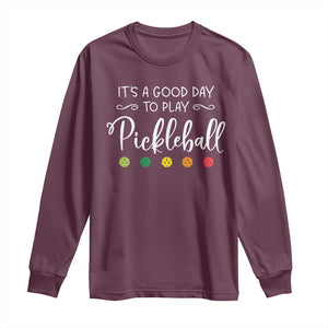 Funny It's A Good Day To Play Pickleball Long Sleeve Shirt TS09 Maroon Print Your Wear