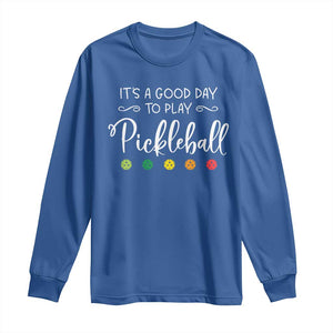 Funny It's A Good Day To Play Pickleball Long Sleeve Shirt TS09 Royal Blue Print Your Wear