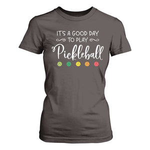 Funny It's A Good Day To Play Pickleball T Shirt For Women TS09 Dark Chocolate Print Your Wear