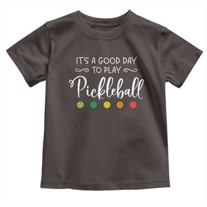 Funny It's A Good Day To Play Pickleball Toddler T Shirt TS09 Dark Chocolate Print Your Wear
