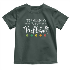 Funny It's A Good Day To Play Pickleball Toddler T Shirt TS09 Dark Forest Green Print Your Wear