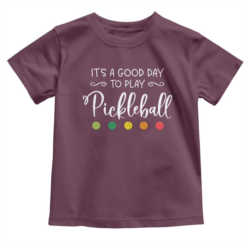 Funny It's A Good Day To Play Pickleball Toddler T Shirt TS09 Maroon Print Your Wear