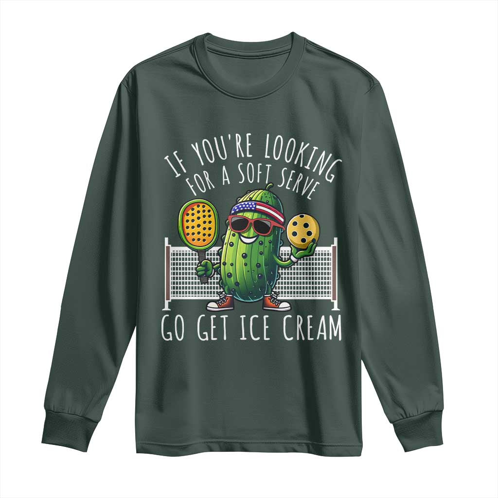 Funny Pickleball Long Sleeve Shirt If You Wanted A Soft Serve Go Get Ice Cream TS09 Dark Forest Green Print Your Wear