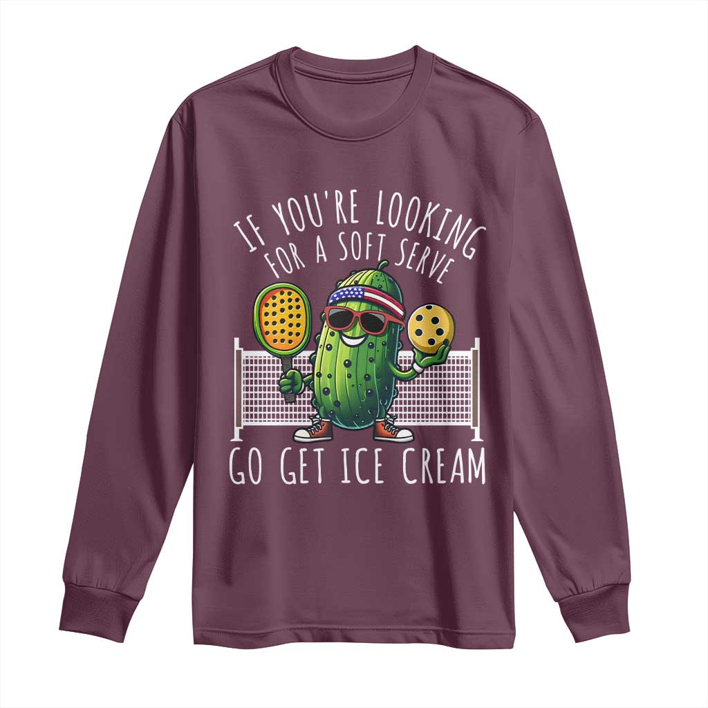 Funny Pickleball Long Sleeve Shirt If You Wanted A Soft Serve Go Get Ice Cream TS09 Maroon Print Your Wear