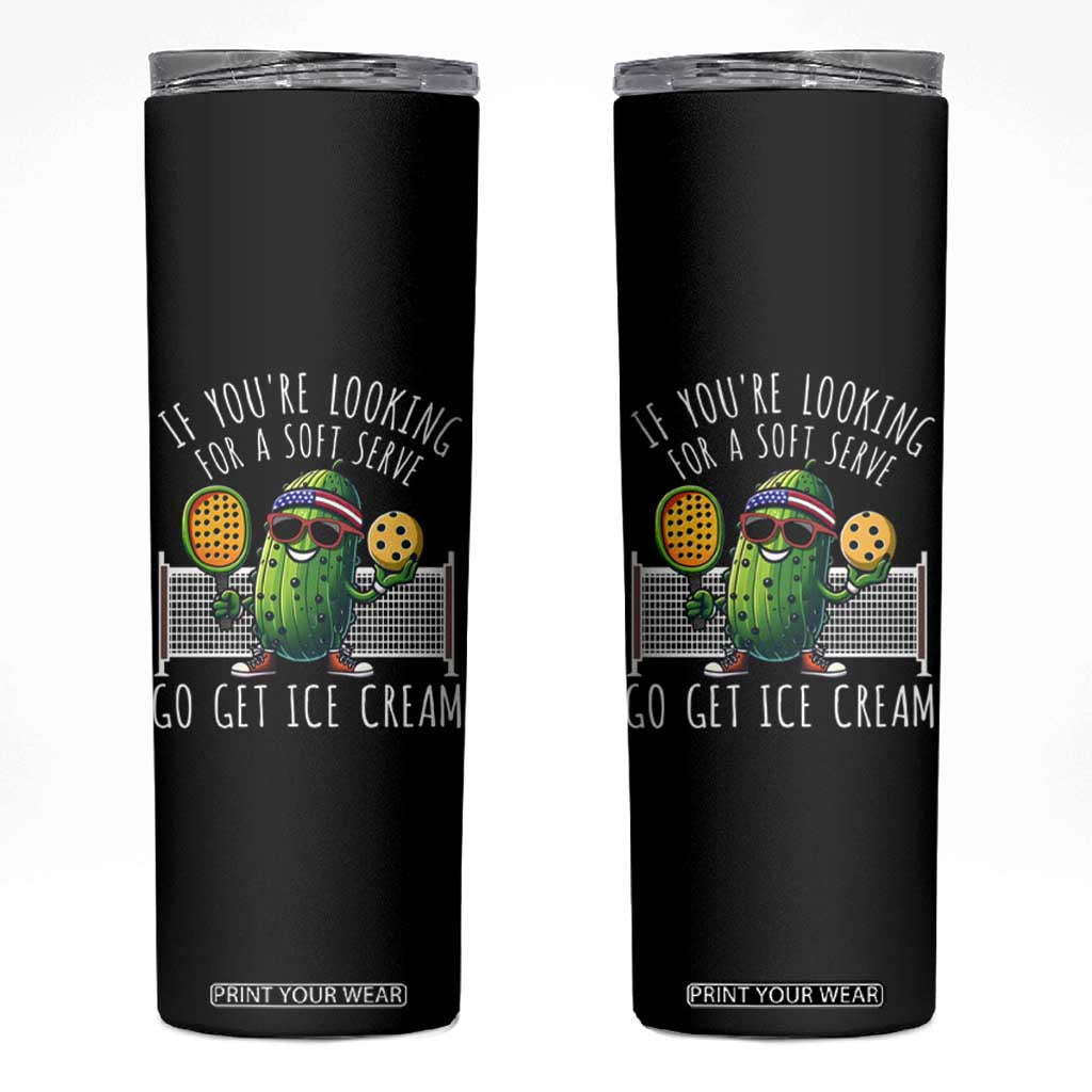 Funny Pickleball Skinny Tumbler If You Wanted A Soft Serve Go Get Ice Cream TS09 Black Print Your Wear