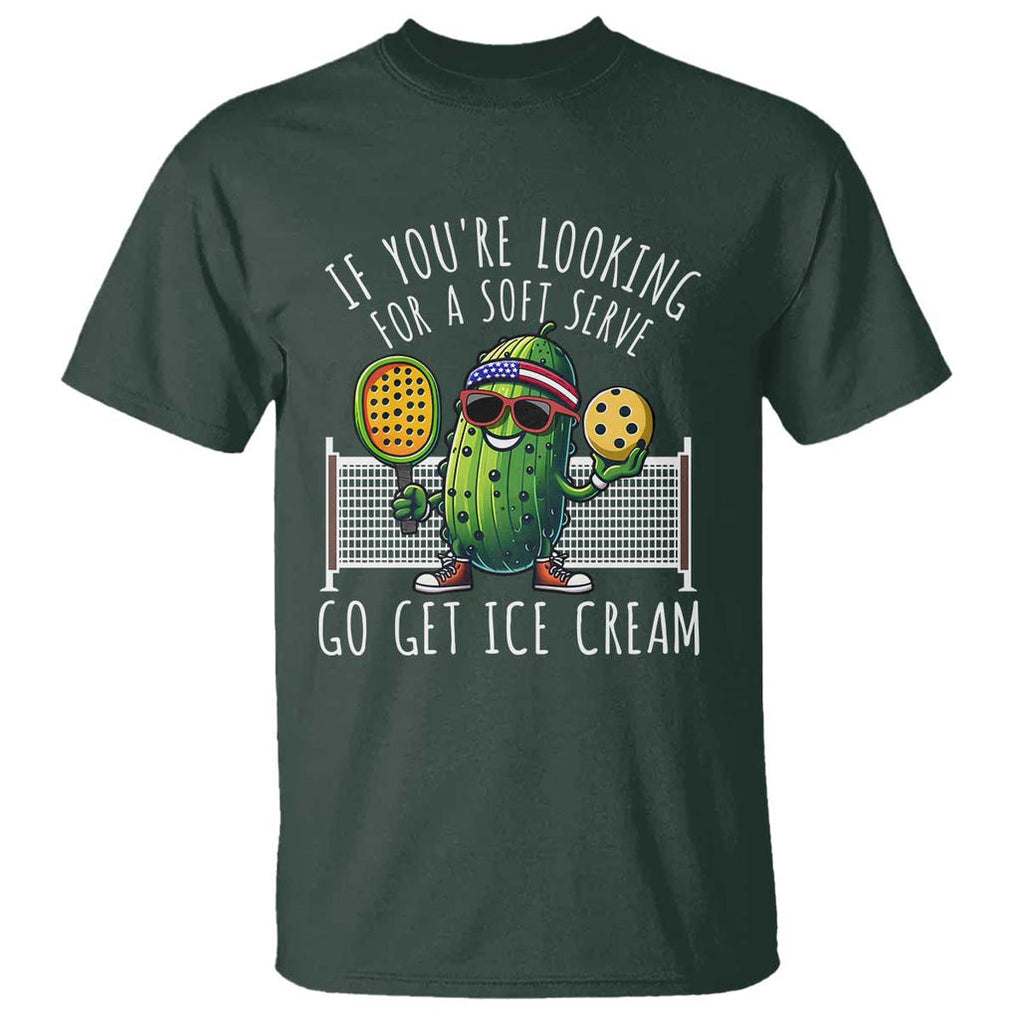 Funny Pickleball T Shirt If You Wanted A Soft Serve Go Get Ice Cream TS09 Dark Forest Green Print Your Wear