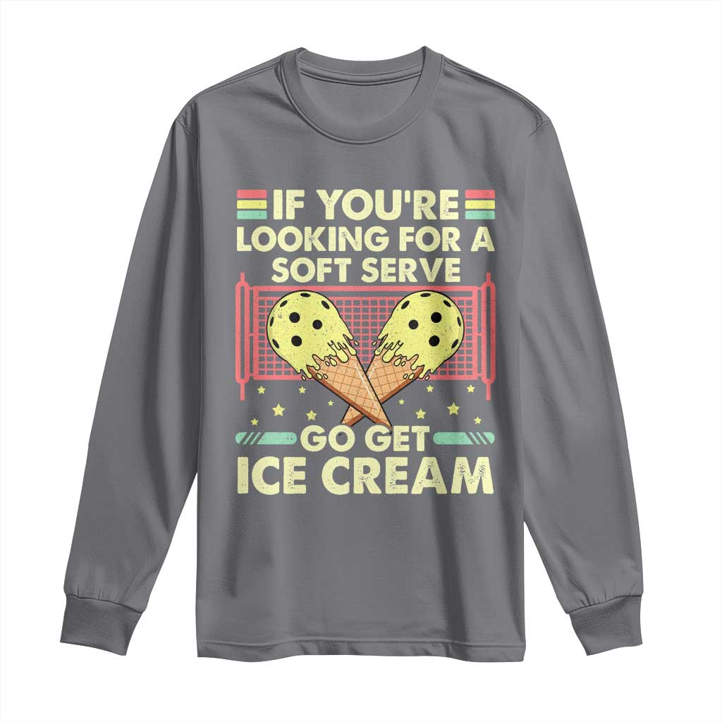 Pickleball Long Sleeve Shirt If You Wanted A Soft Serve Go Get Ice Cream TS09 Charcoal Print Your Wear