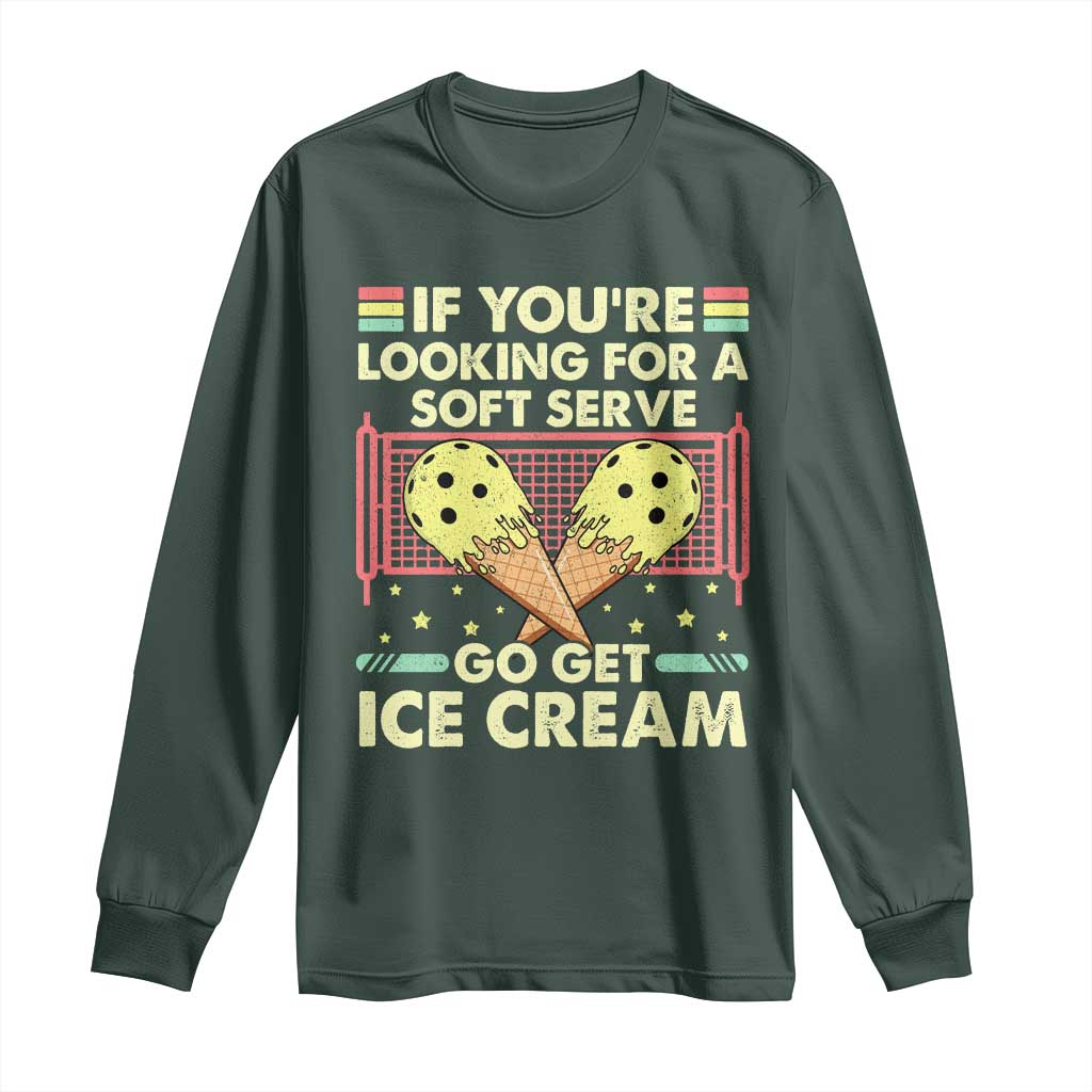 Pickleball Long Sleeve Shirt If You Wanted A Soft Serve Go Get Ice Cream TS09 Dark Forest Green Print Your Wear