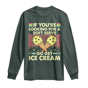 Pickleball Long Sleeve Shirt If You Wanted A Soft Serve Go Get Ice Cream TS09 Dark Forest Green Print Your Wear