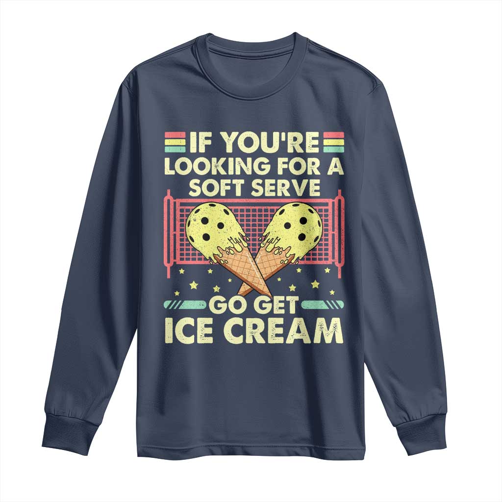 Pickleball Long Sleeve Shirt If You Wanted A Soft Serve Go Get Ice Cream TS09 Navy Print Your Wear