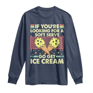 Pickleball Long Sleeve Shirt If You Wanted A Soft Serve Go Get Ice Cream TS09 Navy Print Your Wear