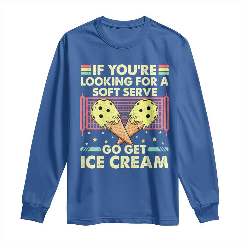 Pickleball Long Sleeve Shirt If You Wanted A Soft Serve Go Get Ice Cream TS09 Royal Blue Print Your Wear