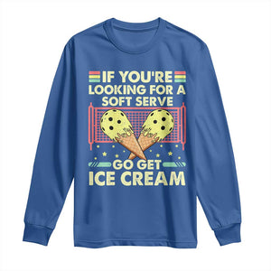 Pickleball Long Sleeve Shirt If You Wanted A Soft Serve Go Get Ice Cream TS09 Royal Blue Print Your Wear