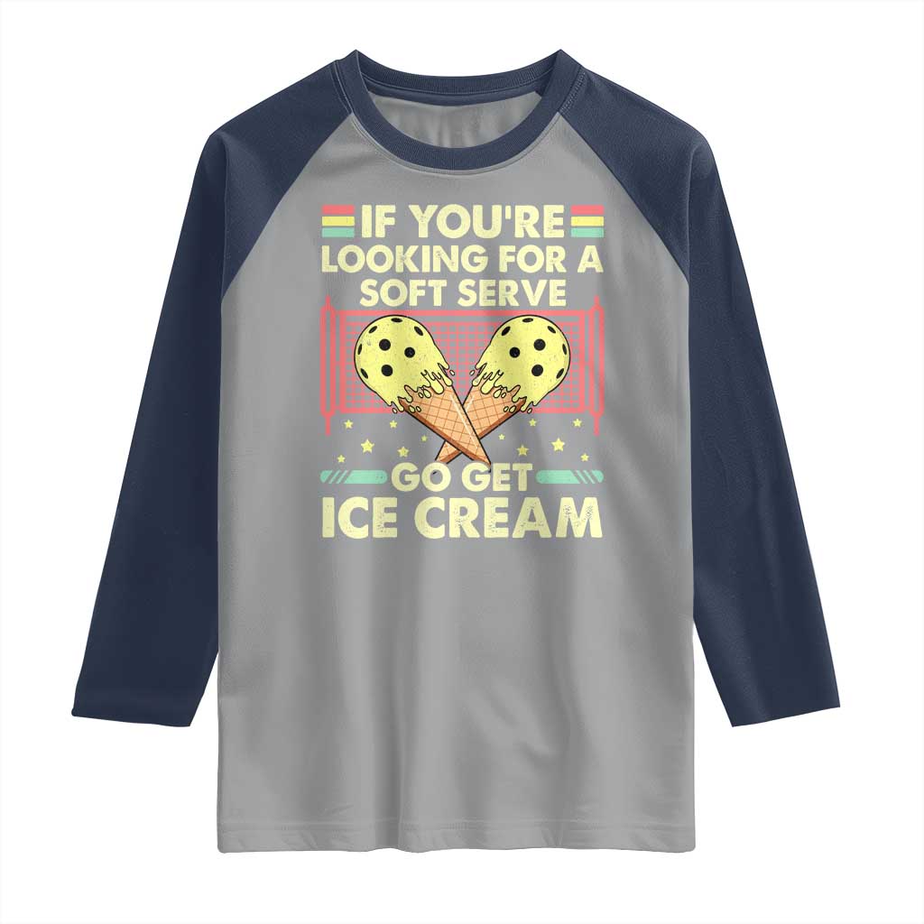 Pickleball Raglan Shirt If You Wanted A Soft Serve Go Get Ice Cream TS09 Sport Gray Navy Print Your Wear