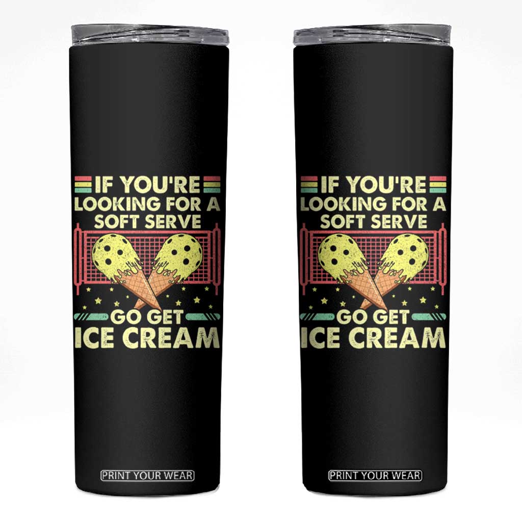 Pickleball Skinny Tumbler If You Wanted A Soft Serve Go Get Ice Cream TS09 Black Print Your Wear