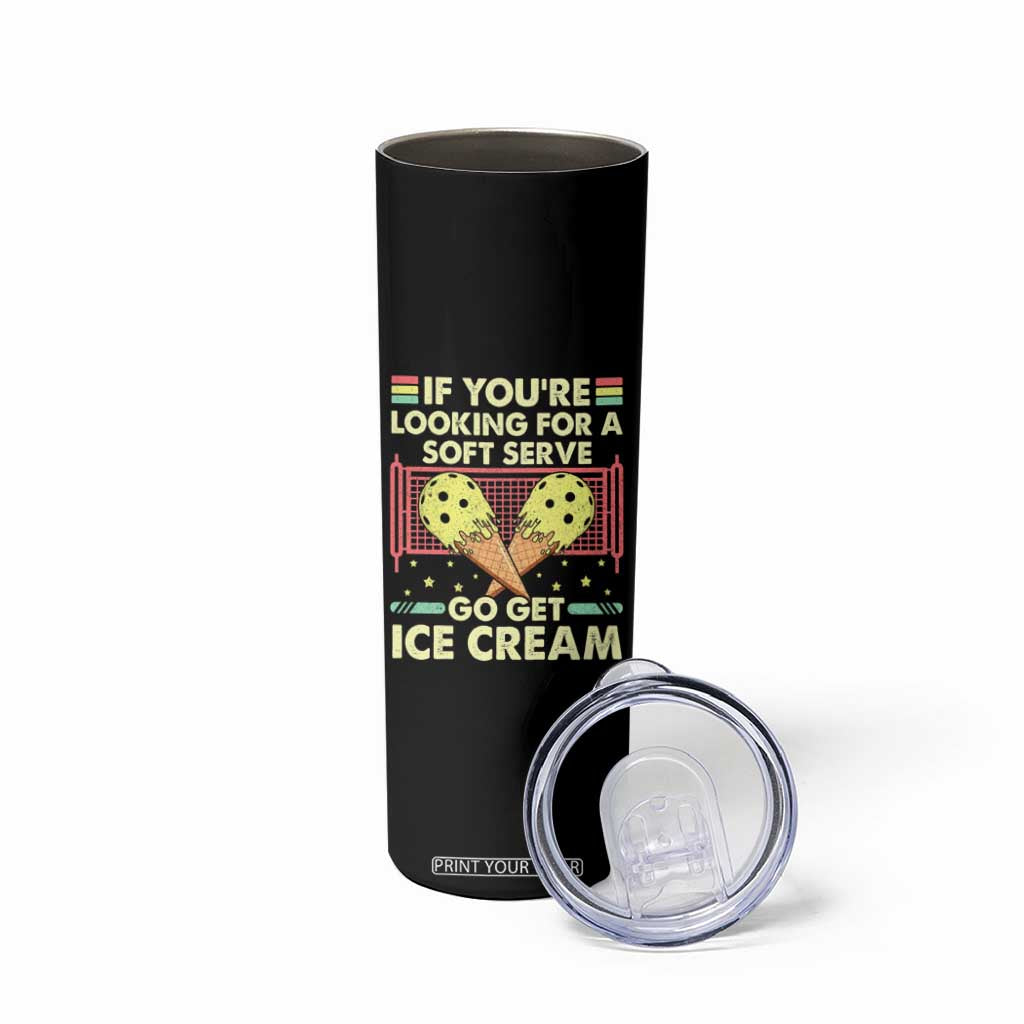 Pickleball Skinny Tumbler If You Wanted A Soft Serve Go Get Ice Cream TS09 Print Your Wear