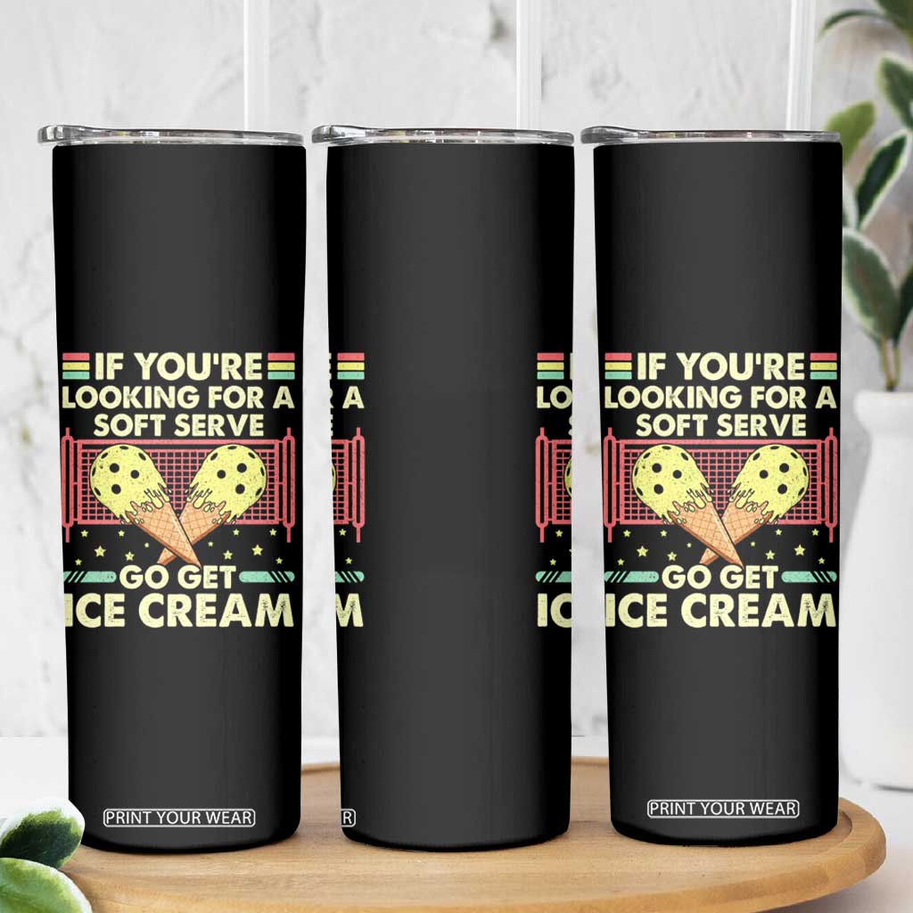 Pickleball Skinny Tumbler If You Wanted A Soft Serve Go Get Ice Cream TS09 Print Your Wear