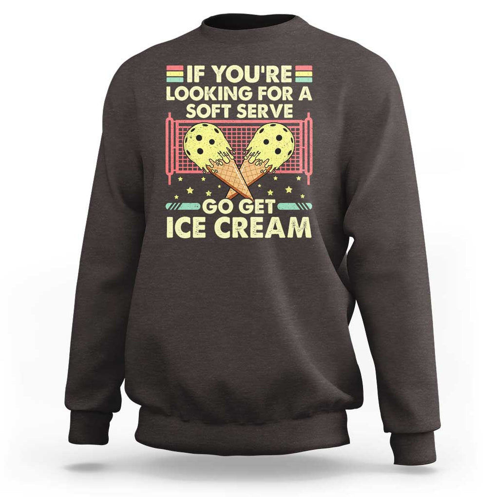 Funny Pickleball Sweatshirt If You Wanted A Soft Serve Go Get Ice Cream TS09 Dark Chocolate Print Your Wear
