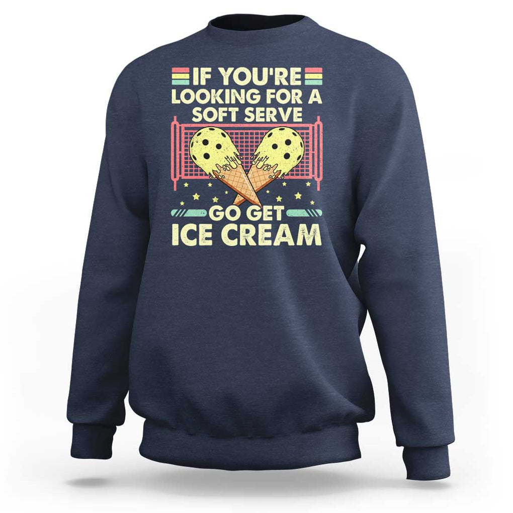 Funny Pickleball Sweatshirt If You Wanted A Soft Serve Go Get Ice Cream TS09 Navy Print Your Wear