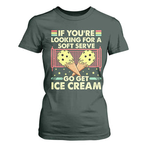 Pickleball T Shirt For Women If You Wanted A Soft Serve Go Get Ice Cream TS09 Dark Forest Green Print Your Wear