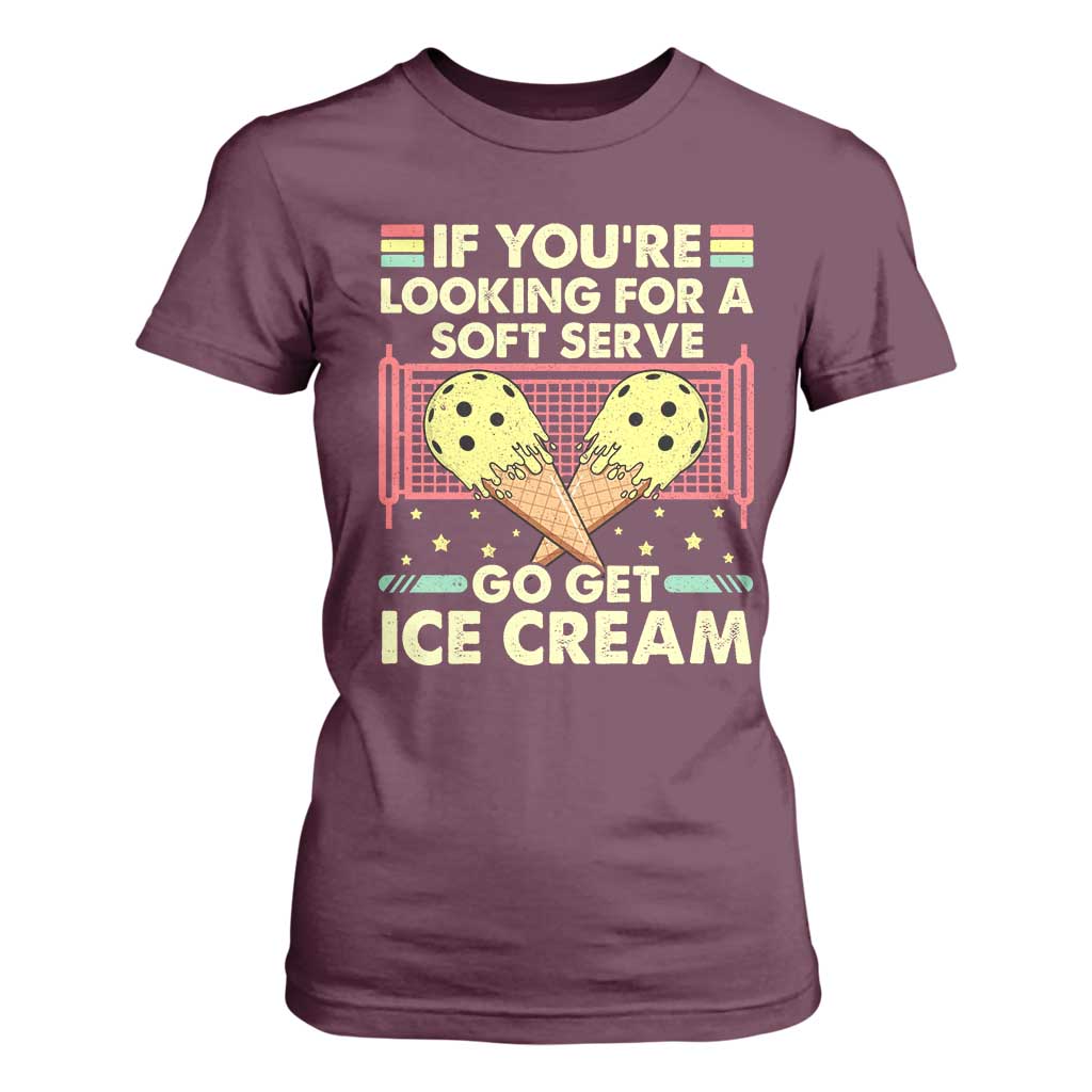Pickleball T Shirt For Women If You Wanted A Soft Serve Go Get Ice Cream TS09 Maroon Print Your Wear