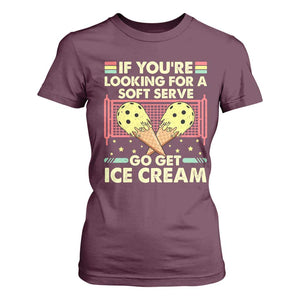 Pickleball T Shirt For Women If You Wanted A Soft Serve Go Get Ice Cream TS09 Maroon Print Your Wear