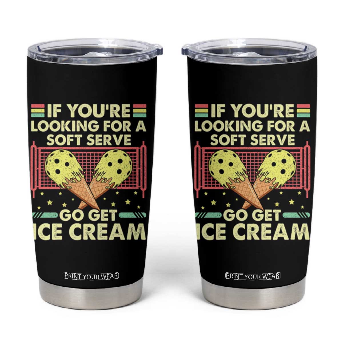 Pickleball Tumbler Cup If You Wanted A Soft Serve Go Get Ice Cream TS09 Black Print Your Wear