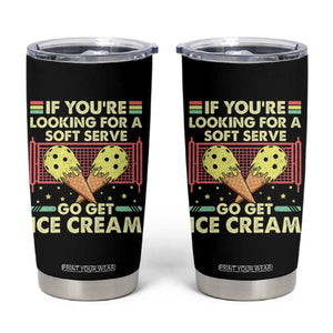 Pickleball Tumbler Cup If You Wanted A Soft Serve Go Get Ice Cream TS09 Black Print Your Wear
