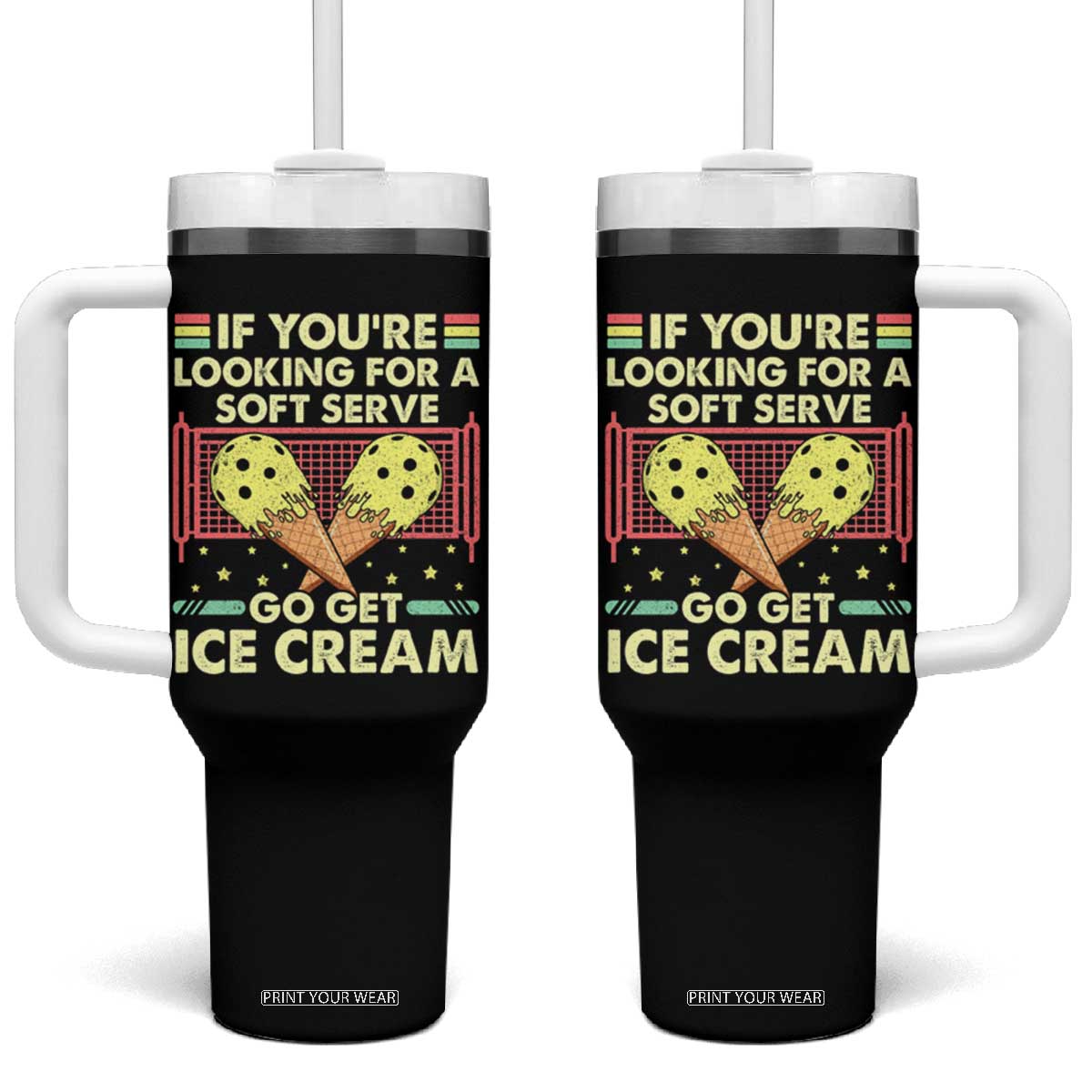 Pickleball Tumbler With Handle If You Wanted A Soft Serve Go Get Ice Cream TS09 One Size: 40 oz Black Print Your Wear