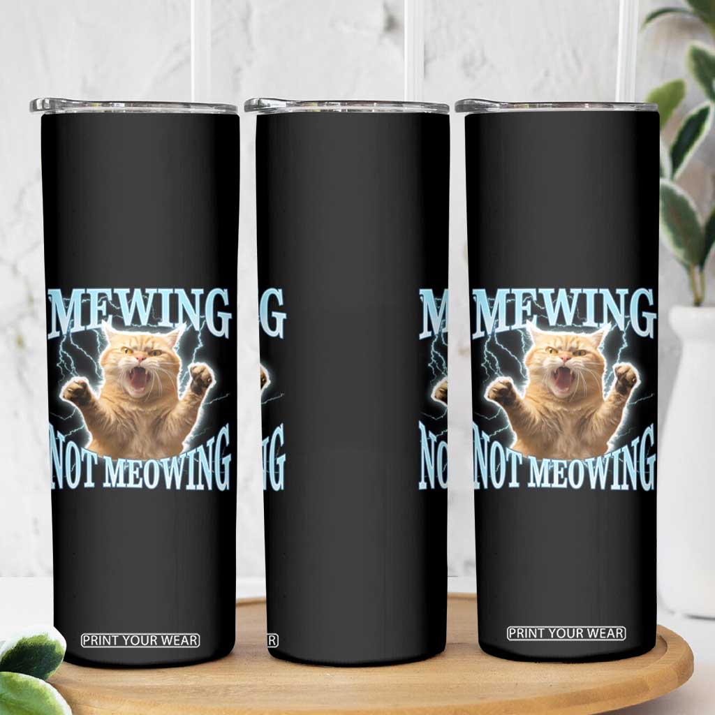 Funny Meme Cat Mewing Not Meowing Skinny Tumbler TS09 Print Your Wear