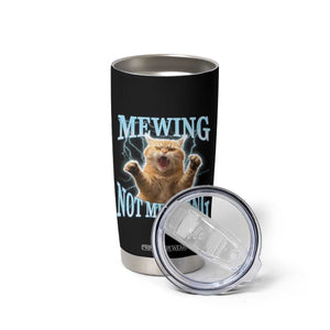 Funny Meme Cat Mewing Not Meowing Tumbler Cup TS09 Print Your Wear