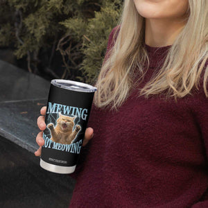 Funny Meme Cat Mewing Not Meowing Tumbler Cup TS09 Print Your Wear