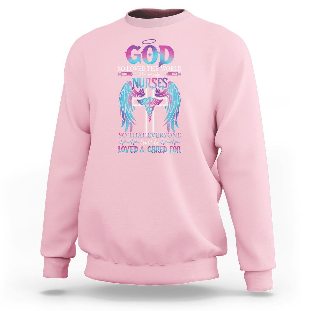 Nurse Sweatshirt God So Loved The World He Made Nurses So That Everyone Could Be Loved And Cares For TS09 Light Pink Printyourwear