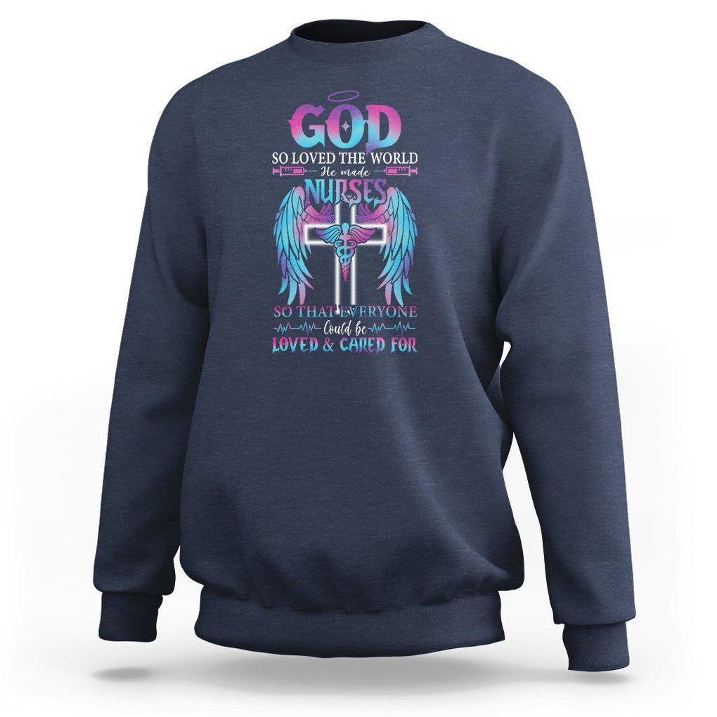 Nurse Sweatshirt God So Loved The World He Made Nurses So That Everyone Could Be Loved And Cares For TS09 Navy Printyourwear