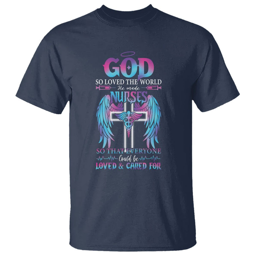 Nurse T Shirt God So Loved The World He Made Nurses So That Everyone Could Be Loved And Cares For TS09 Navy Printyourwear