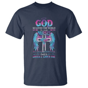 Nurse T Shirt God So Loved The World He Made Nurses So That Everyone Could Be Loved And Cares For TS09 Navy Printyourwear