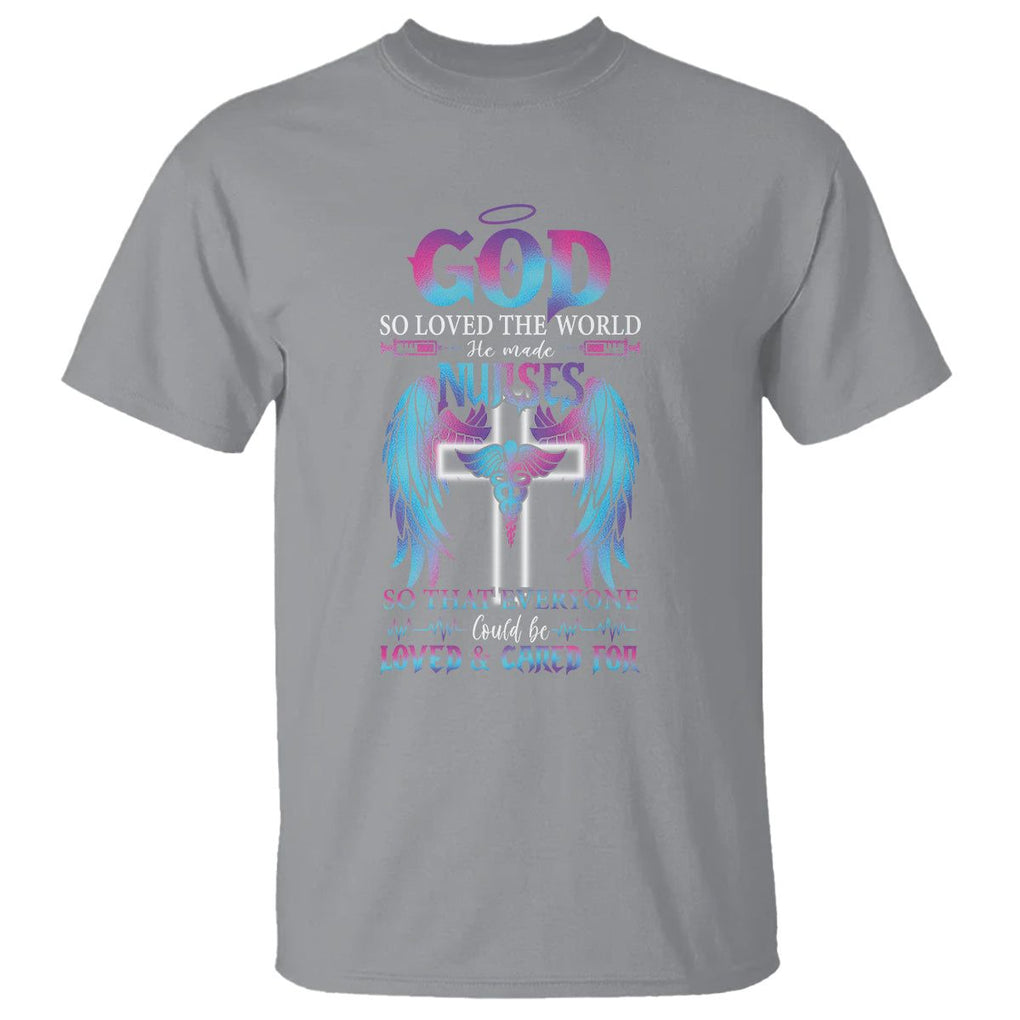 Nurse T Shirt God So Loved The World He Made Nurses So That Everyone Could Be Loved And Cares For TS09 Sport Gray Printyourwear