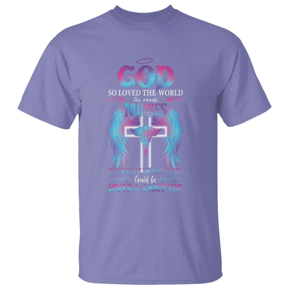 Nurse T Shirt God So Loved The World He Made Nurses So That Everyone Could Be Loved And Cares For TS09 Violet Printyourwear