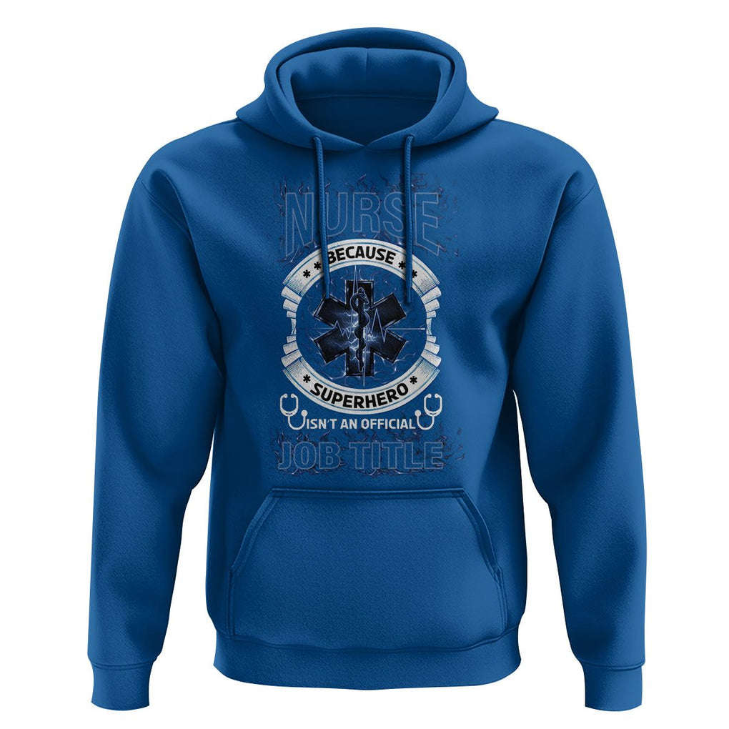 Nurse Hoodie Because Superhero Isn't An Official Job Title TS09 Royal Blue Printyourwear