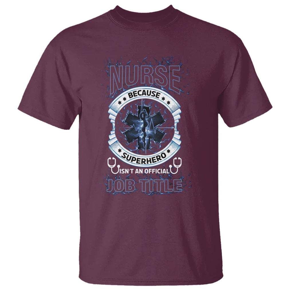 Nurse T Shirt Because Superhero Isn't An Official Job Title TS09 Maroon Printyourwear