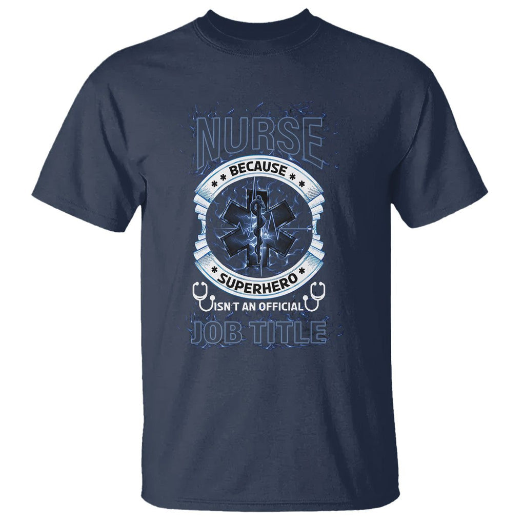 Nurse T Shirt Because Superhero Isn't An Official Job Title TS09 Navy Printyourwear