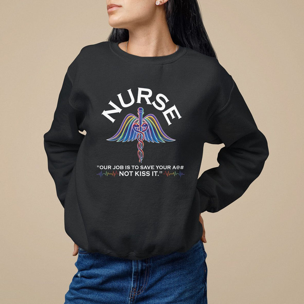 Funny Nurse Sweatshirt Our Job Is To Save Your A@# Not Kiss It - PrintYourWear Size: S Color: Black